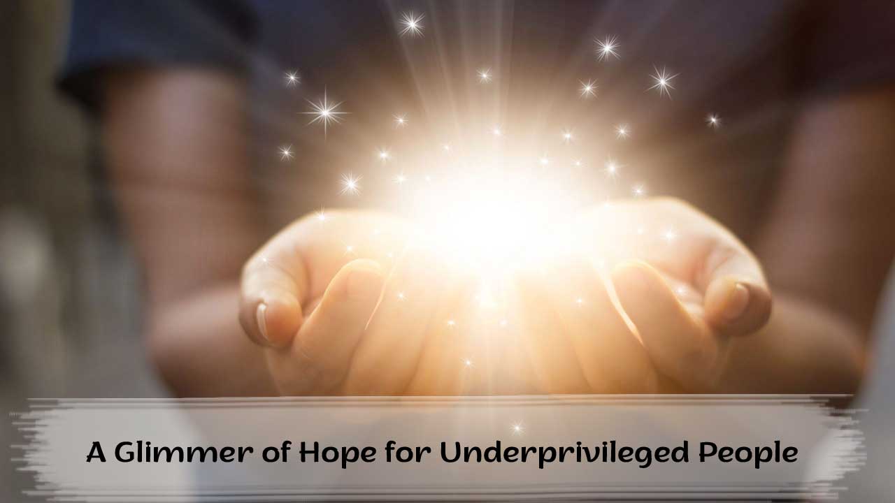 A Glimmer of Hope for Underprivileged People