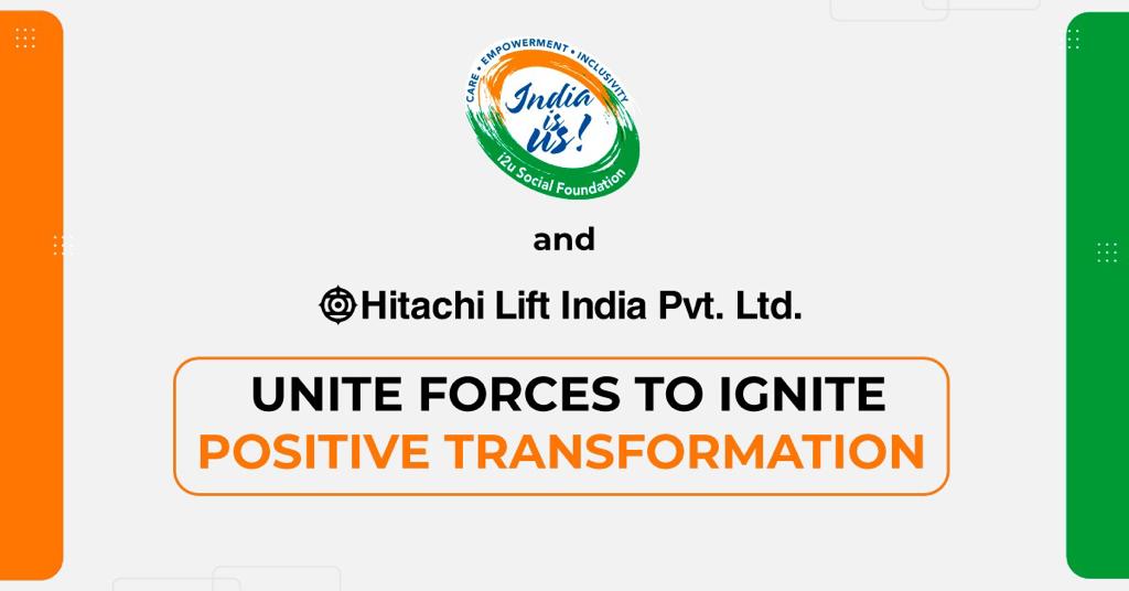 India Is Us and Hitachi Lift Unite Forces to Ignite Positive Transformation with Dual Empowerment Initiatives